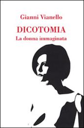 Dicotomia. La donna immaginata