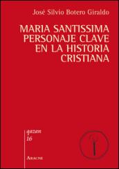 Maria santissima personaje clave en la historia cristiana