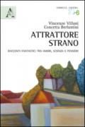 Attrattore strano. Racconti fantastici tra amori, scienza e pensieri