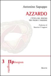 Azzardo. L'etica del rischio tra paura e ragione