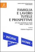 Famiglia e lavoro. Tutele e prospettive. Atti dell'Incontro di studio (Roma, 15 aprile 2015)