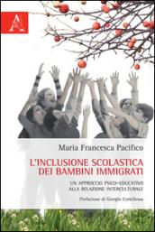 L'inclusione scolastica dei bambini immigrati. Un approccio psico-educativo alla relazione interculturale