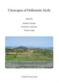 Cityscapes of Hellenistic Sicily. Proceedings of a Conference of the Excellence Cluster Topoi. The Formation and Transformation of Space and Knowledge in Ancient Civilizations held at Berlin, 15-18 June 2017. Nuova ediz.