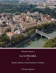 La Lungara. Vol. 2: Spazio urbano, conservazione e restauro.