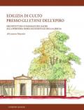 Edilizia di culto presso gli ethne dell'Epiro. Architettura e paesaggi del sacro alla periferia nord-occidentale della Grecia. Nuova ediz.