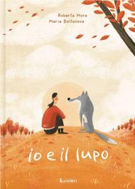 Io e il lupo. Ediz. a colori