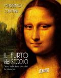 Il furto del secolo. Storia dell'italiano che rubò la Gioconda