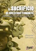Il sacrificio di specchio fumante. Storia, società e idee religiose degli aztechi