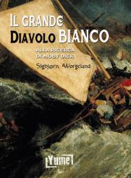 Il grande diavolo bianco. Alla ricerca di Moby Dick