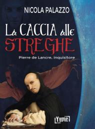 La caccia alle streghe. Pierre de Lancre, inquisitore