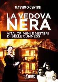 La vedova nera. Vita, crimini e misteri di Belle Gunness