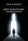 John Barleycorn. Memorie alcoliche