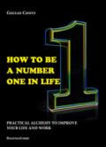 How to be a number one in life. Pratical alchemy to improve your life and work