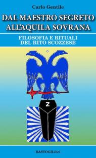 Dal maestro segreto all'aquila sovrana. Filosofia e rituali del rito scozzese