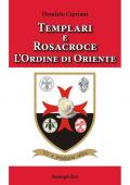 Templari e Rosacroce. L'ordine di Oriente