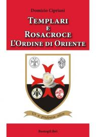 Templari e Rosacroce. L'ordine di Oriente