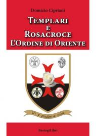 Templari e Rosacroce. L'ordine di Oriente