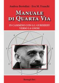 Manuale di quarta via. In cammino con G.I. Gurdjieff verso la gnosi