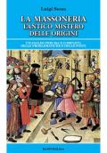 La massoneria. L'antico mistero delle origini. Un'analisi precisa e completa delle problematiche e delle fonti