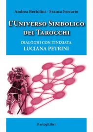 L' universo simbolico dei tarocchi. Dialoghi con l'iniziata Luciana Petrini