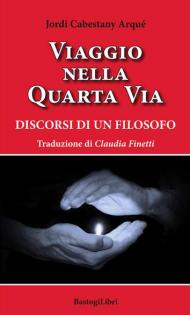 Viaggio nella quarta via. Discorsi di un filosofo