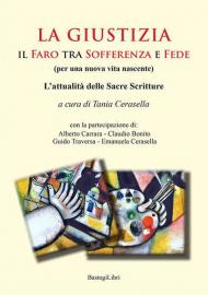 La giustizia. Il faro tra sofferenza e fede (per una nuova vita nascente). L'attualità delle sacre scritture