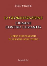 La globalizzazione crimine contro l'umanità. Libera circolazione di persone, beni e virus