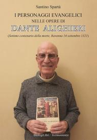 I personaggi evangelici nelle opere di Dante Alighieri. (Settimo centenario della morte, Ravenna 14 settembre 1321)