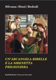 Un' arcangela ribelle e la sirenetta prigioniera