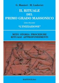 Il rituale del primo grado massonico. Vol. 2: iniziazione». Mito storia procedure rituale approfondimenti, «L'.