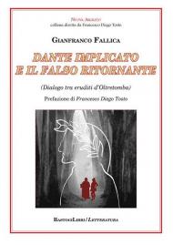 Dante implicato e il falso ritornante. (Dialogo tra eruditi d'Oltretomba)