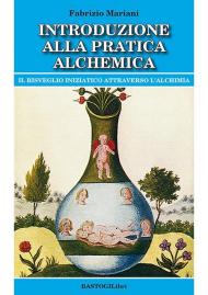 Introduzione alla pratica alchemica. Il risveglio iniziatico attraverso l'alchimia