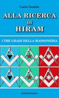 Alla ricerca di Hiram. I tre gradi della massoneria. Nuova ediz.