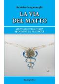 La via del matto. Manuale d'alchimia secondo la via secca