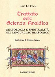 Trattato della scienza araldica. Simbologia e spiritualità nel linguaggio blasonico