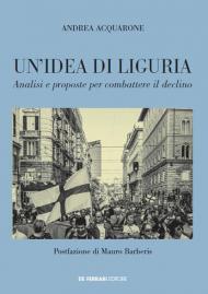 Un' idea di Liguria. Analisi e proposte per combattere il declino