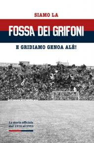 Siamo la Fossa dei Grifoni. E gridiamo Genoa Alé!