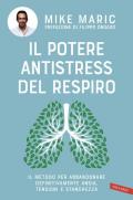 Il potere antistress del respiro. Il metodo per abbandonare definitivamente ansia, tensioni e stanchezza