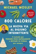 800 calorie. La nuova via al digiuno intermittente. Il metodo per perdere peso rapidamente e restare in forma per sempre