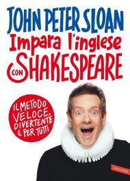 Impara l'inglese con Shakespeare. Il metodo veloce, divertente e per tutti