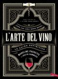 L' arte del vino. La guida definitiva