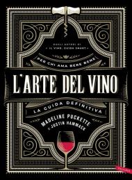 L' arte del vino. La guida definitiva