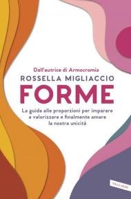 Forme. La guida alle proporzioni per imparare a valorizzare e amare la nostra unicità