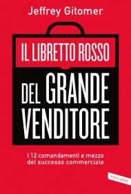 Il libretto rosso del grande venditore. I 12 comandamenti e mezzo del successo commerciale