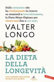 La dieta della longevità. Dallo scienziato che ha rivoluzionato la ricerca su staminali e invecchiamento, la dieta mima-digiuno per vivere sani fino a 110 anni. Nuova ediz.