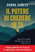 Il potere di credere in te. Impara l'arte segreta dell'autostima e otterrai quello che vuoi