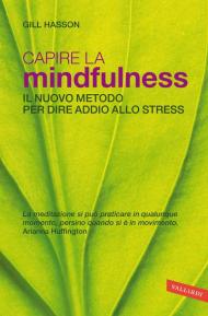 Capire la mindfulness. Il nuovo metodo per dire addio allo stress