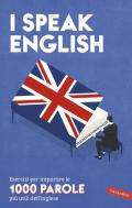 I speak English. Esercizi per imparare le 1000 parole più utili dell'inglese