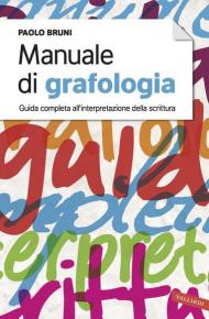 Manuale di grafologia. Guida completa all'interpretazione della scrittura