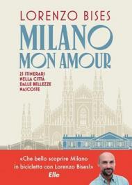 Milano mon amour. 25 itinerari nella città dalle bellezze nascoste